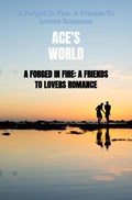 A Forged In Fire: A Friends To Lovers Romance | Ace'S World | 