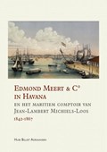 Edmond Meert & C° in Havana en het maritiem comptoir van Jean-Lambert Michiels-Loos 1842-1867 | Huib Billiet Adriaansen | 