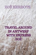 TRAVEL AROUND IN ANTWERP WITH EMPRESS ZOË | Zoë Herbots | 