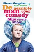De geknipte man voor comedy, mijn eerste show | Steven Goegebeur ; Karel Michiels | 