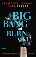 Van big bang tot burn-out | Witte Hoogendijk ; Wilma de Rek | 