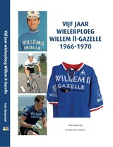 Vijf jaar Wielerploeg Willem II-Gazelle 1966-1970 | Teus Korporaal | 9789460212000