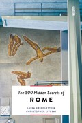 The 500 Hidden Secrets of Rome | Luisa Grigoletto ; Christopher Livesay | 