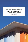 The 500 hidden secrets of Valencia | Lucy Lovell | 