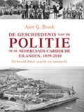 De geschiedenis van de politie op de Nederlands Caribische eilanden, 1839-2010 | Aart G. Broek | 