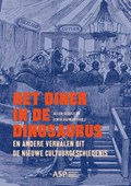 Het diner in de dinosaurus en andere verhalen uit de nieuwe cultuurgeschiedenis | Jolien Gijbels ; Elwin Hofman | 