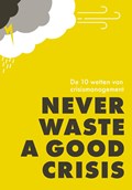 Never waste a good crisis | Jan Adriaanse ; Arjan Yspeert ; Gonny Vink ; Gijs Weenink ; Jacques Pijl ; Jan Bletz ; Gert-Jan Hospers ; Erik in 't Groen ; Bart Stofberg ; Elja Daae ; Erwin Wijman ; Marcel van Wiggen | 