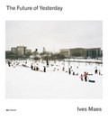 Ives Maes: The Future of Yesterday | Jackson, Anna& Filipovic, Elena& Catherine L. Futter | 