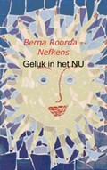 Geluk in het NU | Berna Roorda  Nefkens | 