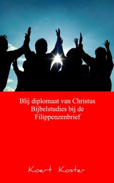 Blij diplomaat van Christus Bijbelstudies bij de Filippenzenbrief