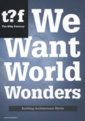 We want world wonders | Winy Maas ; Tihamér Salij ; The Why Factory | 