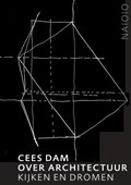 Cees Dam. Over architectuur | Cees Dam ; Karin Evers ; Rudi Fuchs | 