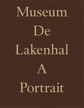 Museum De Lakenhal. A Portrait | Meta Knol ; Koen van Synghel | 