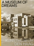 A Museum of Dreams. Kunstmuseum Den Haag | Jan de Bruijn ; Doede Hardeman ; Jet Overeem | 