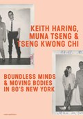 Keith Haring, Muna Tseng, and Tseng Kwong Chi | Muna Tseng ; Fabian de Kloe ; Cynthia Jordens | 