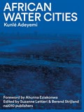 African Water Cities | Kunlé Adeyemi ; Suzanne Lettieri | 