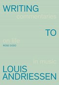 Writing to Louis Andriessen | Rose Dodd | 