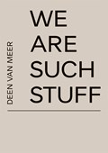 We Are Such Stuff | Deen van Meer ; Arnon Grunberg | 