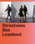 Streetview Bas Losekoot | Bas Losekoot ; Ilja Leonard Pfeijffer ; Maite Van Dijk | 