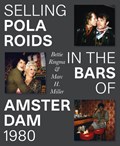Selling Polaroids in the Bars of Amsterdam 1980 | Marc H. Miller ; Bettie Ringma ; Leonor Faber-Jonker ; Mark Bergsma | 