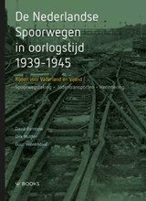 De Nederlandse Spoorwegen in oorlogstijd 1939-1945 | David Barnouw ; Dirk Mulder ; Guus Veenendaal | 9789462583337