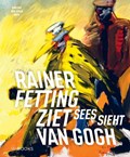 Rainer Fetting ziet Van Gogh | Ron Dirven ; Norman Rosenthal | 