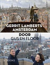Gerrit Lamberts’ Amsterdam door Gijs en Floor | Floor van Spaendonck ; Gijs Stork ; Izanna Mulder | 9789462584891