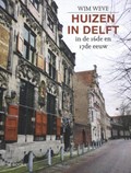 Huizen in Delft in de 16de en 17de eeuw | Wim Weve | 