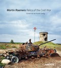 Martin Roemers - Relics of the Cold War | H.J.A. Hofland ; Nadine Barth | 