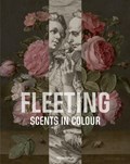 Fleeting Scents in Colour | Ariane van Suchtelen | 