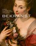 Bekranst - De krans als symbool in de zeventiende eeuwse schilderkunst | Anneke Bakker | 
