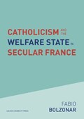 Catholicism and the Welfare State in Secular France | Fabio Bolzonar | 
