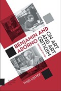 Benjamin and Adorno on art and art criticism | Thijs Lijster | 