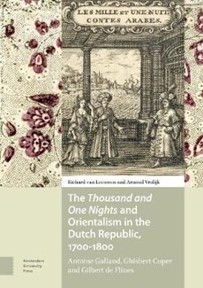'THOUSAND AND ONE NIGHTS' AND ORIENTALISM IN THE DUTCH REPUBLIC, 1700-1800