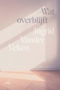 Wat overblijft | Ingrid Vander Veken | 