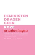 Feministen dragen geen roze (en andere leugens) | Scarlett Curtis | 