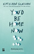 You'd Be Home Now | Kathleen Glasgow | 