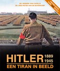 Hitler 1889 - 1945, een tiran in beeld | Dr. Hendrik van Capelle ; Dr. Arie Pieter van de Bovenkamp | 