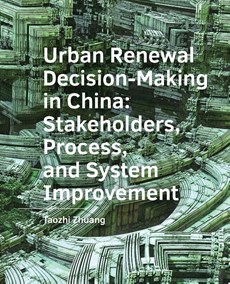 Urban ­Renewal ­Decision-Making in China: Stakeholders, Process, and System ­Improvement