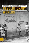 Revolutionary Worlds | Bambang Purwanto e.a. ; Roel Frakking ; Abdul Wahid ; Gerry van Klinken ; Martijn Eickhoff ; Yulianti ; Ireen Hoogenboom | 