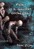 Fate is a sinister orchestra | Dani Vlijm | 