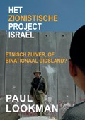 Het zionistische project Israël Etnisch zuiver, of binationaal gidsland? | Paul Lookman | 