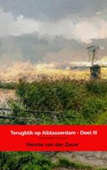 Terugblik op Alblasserdam - Deel III | Hennie Van der Zouw | 