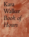Kara Walker Book of Hours 2020-2021 | Kara Walker | 
