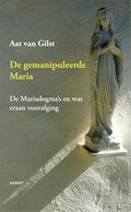 De gemanipuleerde Maria | Aat Van Gilst | 