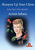 Sharpen Up Your Chess | Armin Juhasz | 