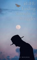 #LIFE: Finding Strength in Struggles | Paul Woldhek | 