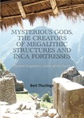 Mysterious Gods, the creators of megalithic structures and Inca Fortresses | Bert Thurlings | 