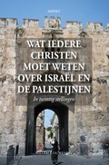 Wat iedere christen moet weten over Israël en de Palestijnen | Willem J. Ouweneel | 