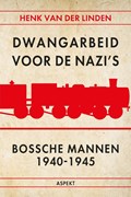 Dwangarbeid voor de nazi's Bossche mannen 1940-1945 | Henk van der Linden | 
